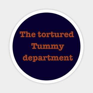 the tortured tummy department Magnet